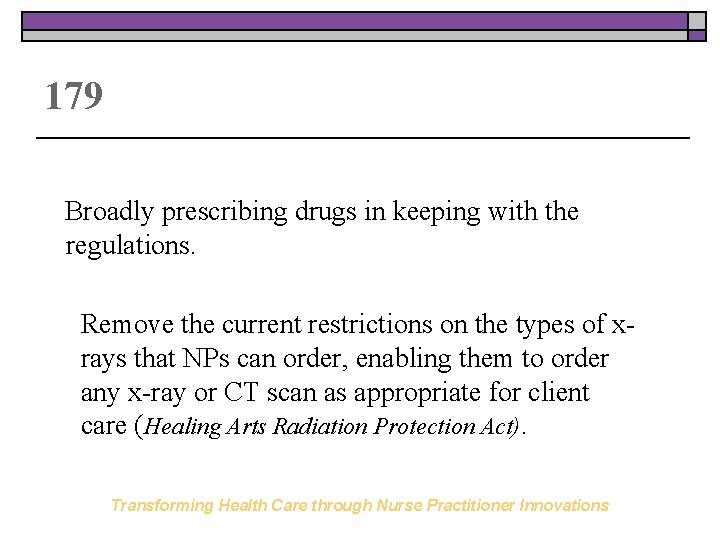 179 Broadly prescribing drugs in keeping with the regulations. Remove the current restrictions on