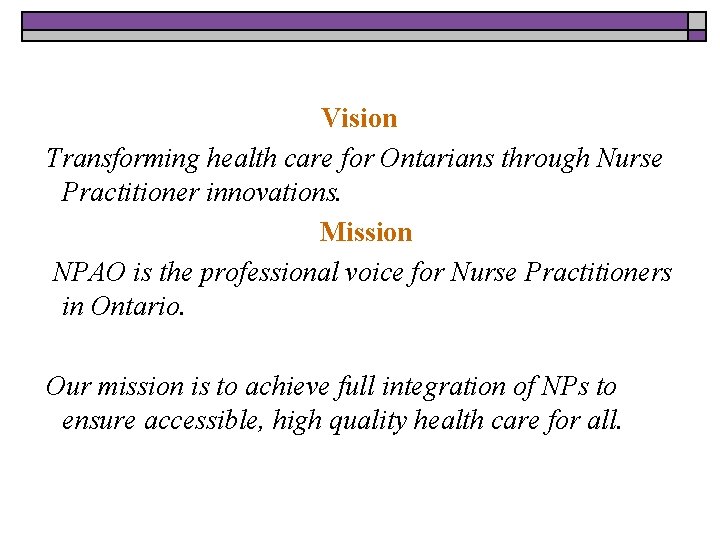 Vision Transforming health care for Ontarians through Nurse Practitioner innovations. Mission NPAO is the