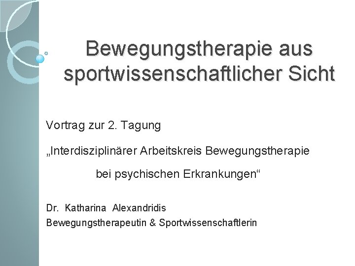Bewegungstherapie aus sportwissenschaftlicher Sicht Vortrag zur 2. Tagung „Interdisziplinärer Arbeitskreis Bewegungstherapie bei psychischen Erkrankungen“