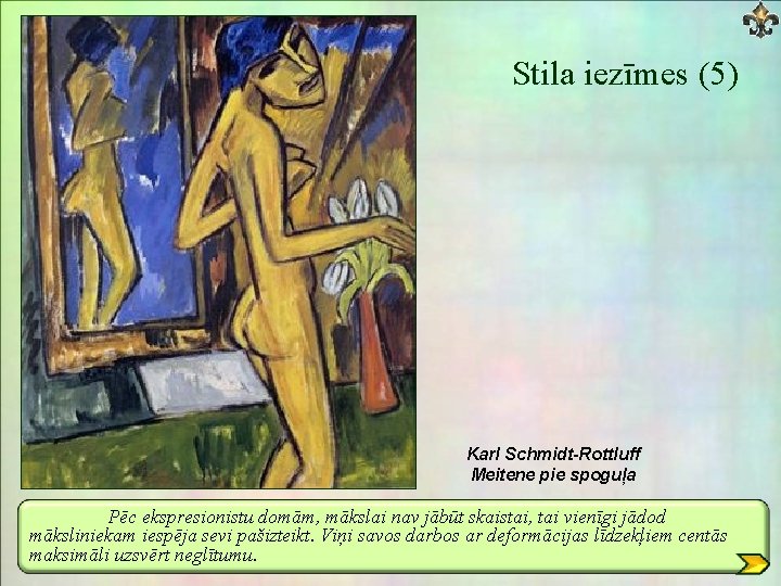 Stila iezīmes (5) Karl Schmidt-Rottluff Meitene pie spoguļa Pēc ekspresionistu domām, mākslai nav jābūt