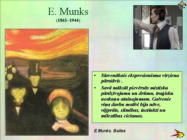 E. Munks (1863– 1944) • Slavenākais ekspresionisma virziena pārstāvis. • Savā mākslā pievērsās mistisku