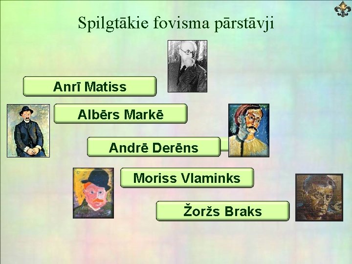 Spilgtākie fovisma pārstāvji Anrī Matiss Albērs Markē Žoržs Braks Andrē Derēns Moriss Vlaminks Žoržs