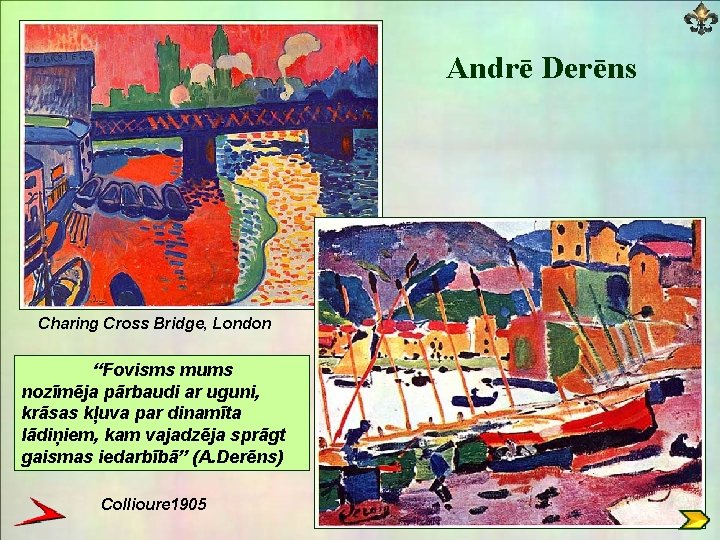 Andrē Derēns Charing Cross Bridge, London “Fovisms mums nozīmēja pārbaudi ar uguni, krāsas kļuva