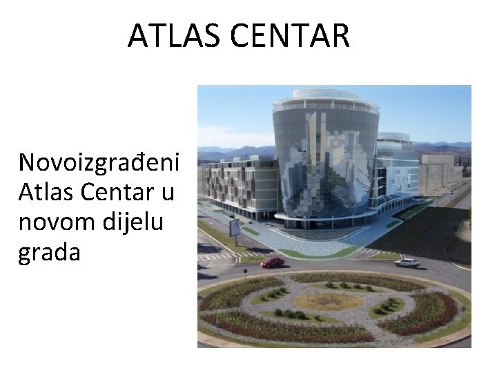 ATLAS CENTAR Novoizgrađeni Atlas Centar u novom dijelu grada 
