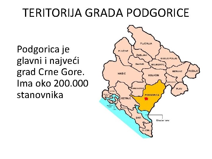 TERITORIJA GRADA PODGORICE Podgorica je glavni i najveći grad Crne Gore. Ima oko 200.