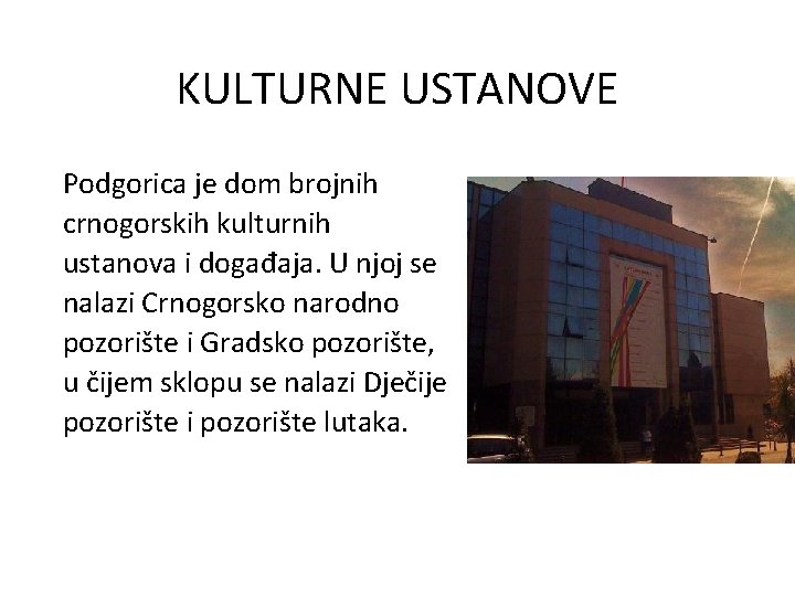 KULTURNE USTANOVE Podgorica je dom brojnih crnogorskih kulturnih ustanova i događaja. U njoj se