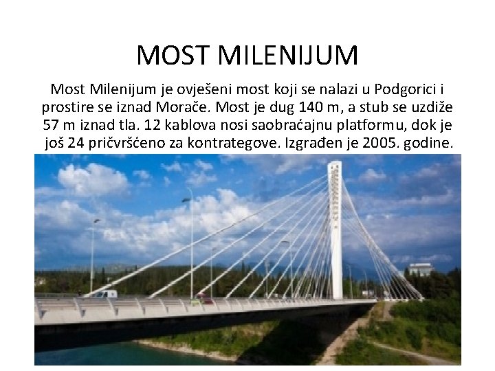 MOST MILENIJUM Most Milenijum je ovješeni most koji se nalazi u Podgorici i prostire