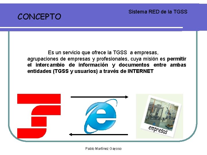 Sistema RED de la TGSS CONCEPTO Es un servicio que ofrece la TGSS a Sistema RED de la TGSS CONCEPTO Es un servicio que ofrece la TGSS a