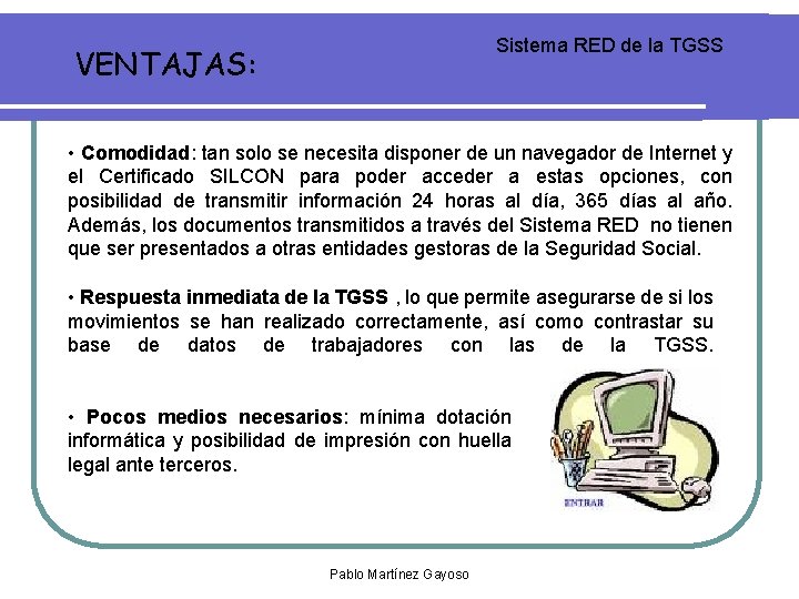 Sistema RED de la TGSS VENTAJAS: • Comodidad: tan solo se necesita disponer de Sistema RED de la TGSS VENTAJAS: • Comodidad: tan solo se necesita disponer de