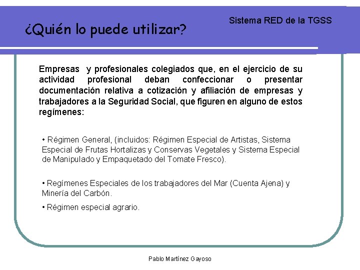 ¿Quién lo puede utilizar? Sistema RED de la TGSS Empresas y profesionales colegiados que, ¿Quién lo puede utilizar? Sistema RED de la TGSS Empresas y profesionales colegiados que,