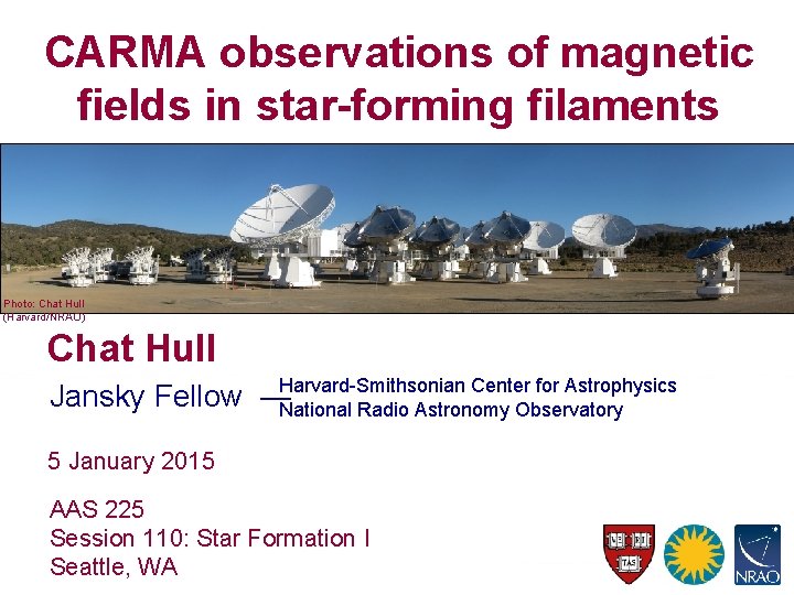 CARMA observations of magnetic fields in star-forming filaments Photo: Chat Hull (Harvard/NRAO) Chat Hull