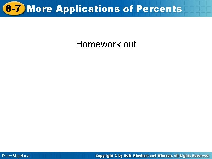 8 -7 More Applications of Percents Homework out Pre-Algebra 