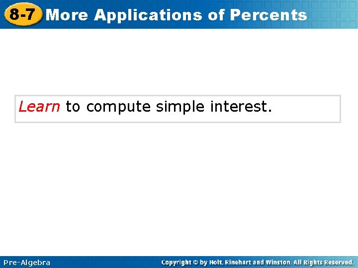 8 -7 More Applications of Percents Learn to compute simple interest. Pre-Algebra 