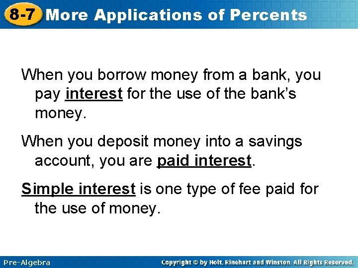 8 -7 More Applications of Percents When you borrow money from a bank, you
