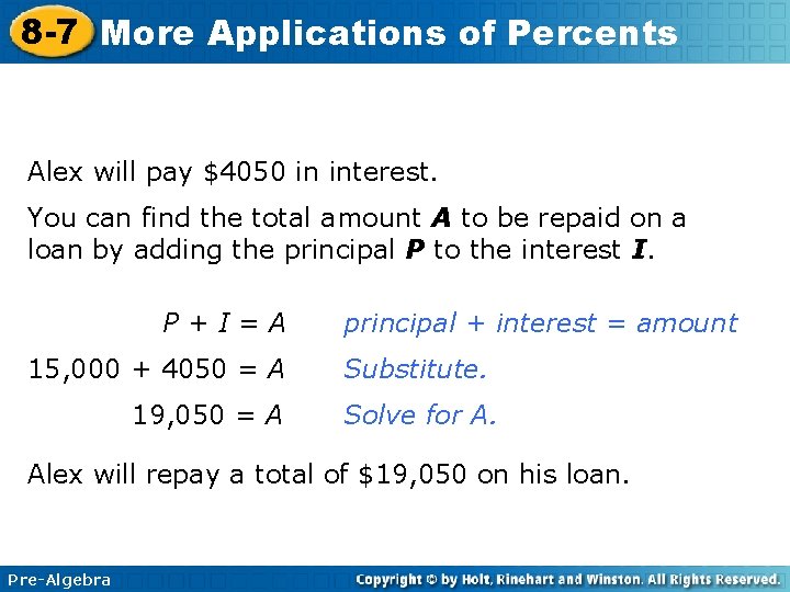 8 -7 More Applications of Percents Alex will pay $4050 in interest. You can