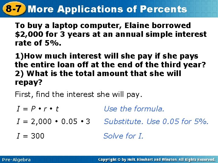 8 -7 More Applications of Percents To buy a laptop computer, Elaine borrowed $2,