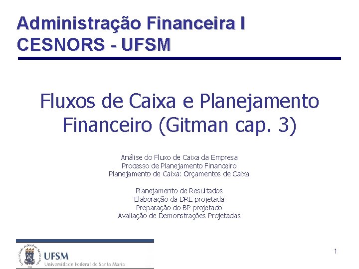 Administração Financeira I CESNORS - UFSM Fluxos de Caixa e Planejamento Financeiro (Gitman cap.