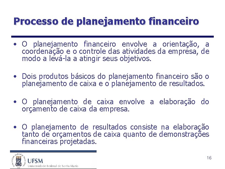 Processo de planejamento financeiro • O planejamento financeiro envolve a orientação, a coordenação e