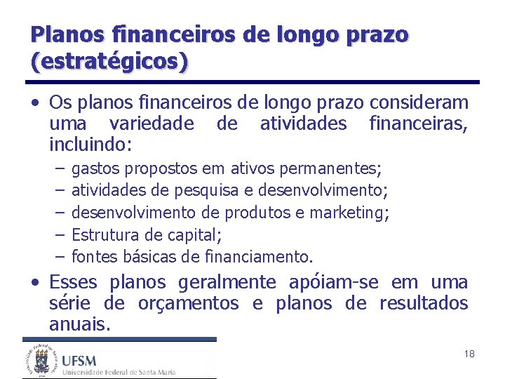 Planos financeiros de longo prazo (estratégicos) • Os planos financeiros de longo prazo consideram