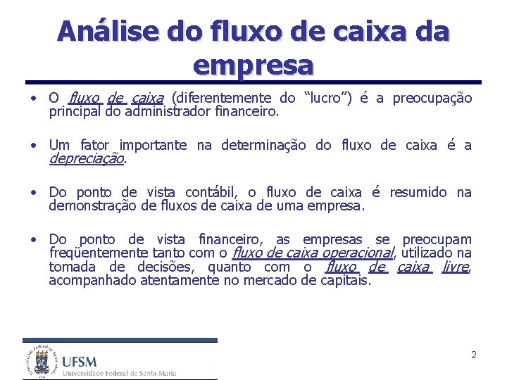 Análise do fluxo de caixa da empresa • O fluxo de caixa (diferentemente do