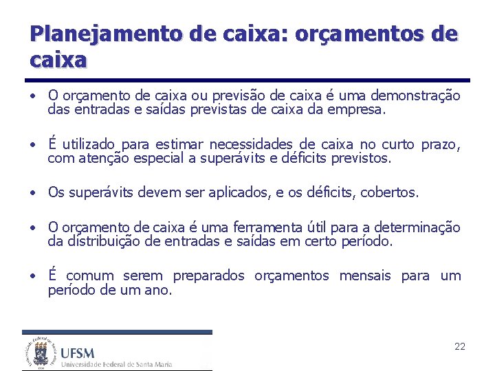 Planejamento de caixa: orçamentos de caixa • O orçamento de caixa ou previsão de