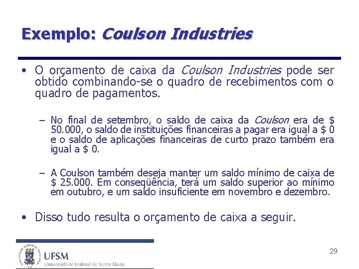 Exemplo: Coulson Industries • O orçamento de caixa da Coulson Industries pode ser obtido