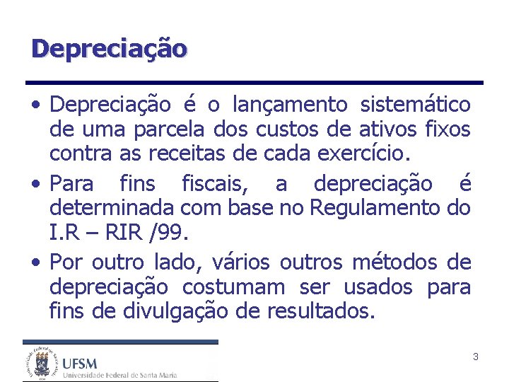 Depreciação • Depreciação é o lançamento sistemático de uma parcela dos custos de ativos