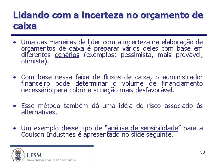 Lidando com a incerteza no orçamento de caixa • Uma das maneiras de lidar