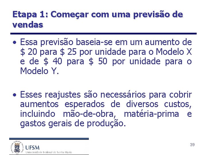 Etapa 1: Começar com uma previsão de vendas • Essa previsão baseia-se em um