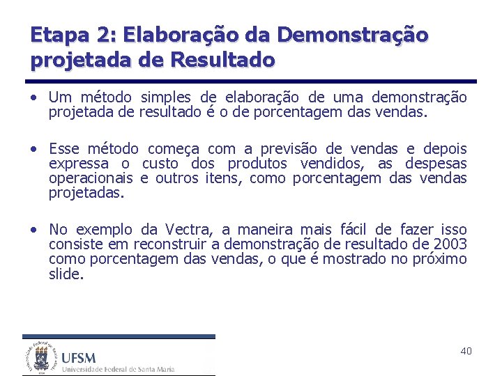 Etapa 2: Elaboração da Demonstração projetada de Resultado • Um método simples de elaboração