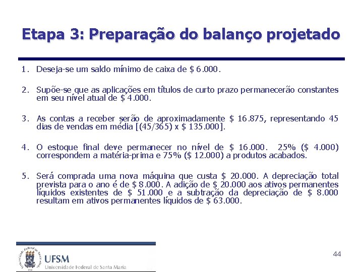 Etapa 3: Preparação do balanço projetado 1. Deseja-se um saldo mínimo de caixa de