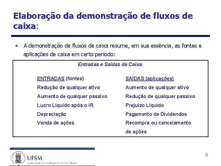 Elaboração da demonstração de fluxos de caixa: caixa • A demonstração de fluxos de