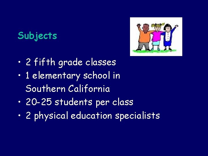 Subjects • 2 fifth grade classes • 1 elementary school in Southern California •