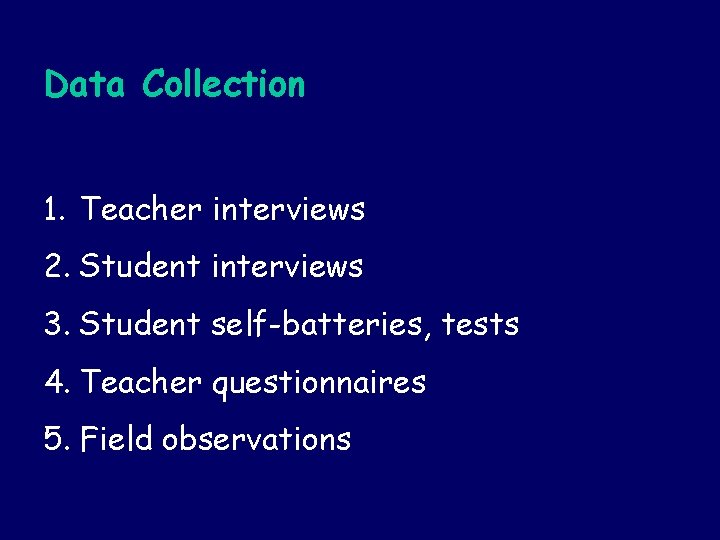 Data Collection 1. Teacher interviews 2. Student interviews 3. Student self-batteries, tests 4. Teacher