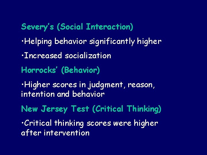 Severy’s (Social Interaction) • Helping behavior significantly higher • Increased socialization Horrocks’ (Behavior) •