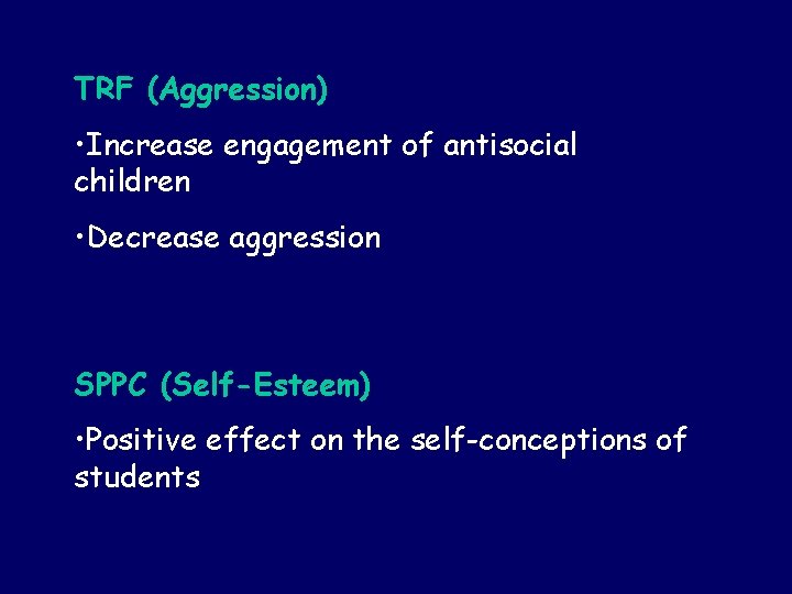 TRF (Aggression) • Increase engagement of antisocial children • Decrease aggression SPPC (Self-Esteem) •