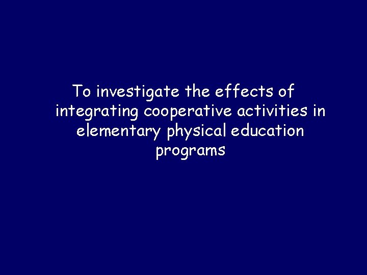To investigate the effects of integrating cooperative activities in elementary physical education programs 
