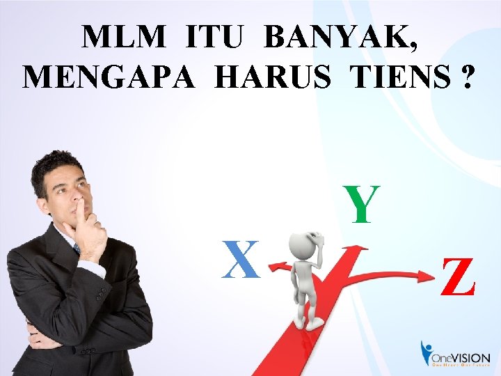 MLM ITU BANYAK, MENGAPA HARUS TIENS ? X Y Z 