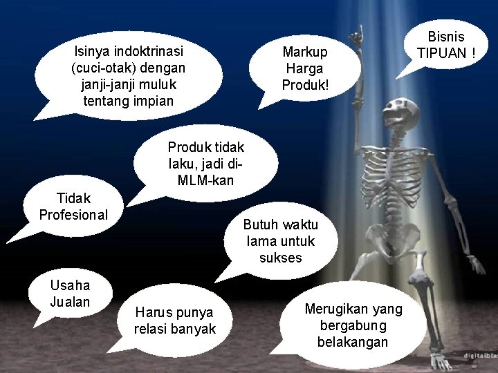 Isinya indoktrinasi (cuci-otak) dengan janji-janji muluk tentang impian Markup Harga Produk! Produk tidak laku,