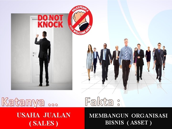 Katanya. . . USAHA JUALAN ( SALES ) Fakta : MEMBANGUN ORGANISASI BISNIS (