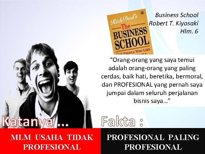 Business School Robert T. Kiyosaki Hlm. 6 “Orang-orang yang saya temui adalah orang-orang yang