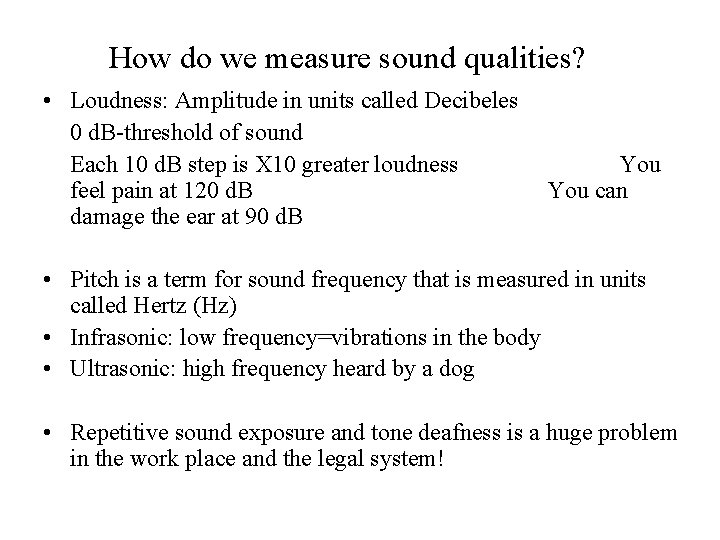 How do we measure sound qualities? • Loudness: Amplitude in units called Decibeles 0