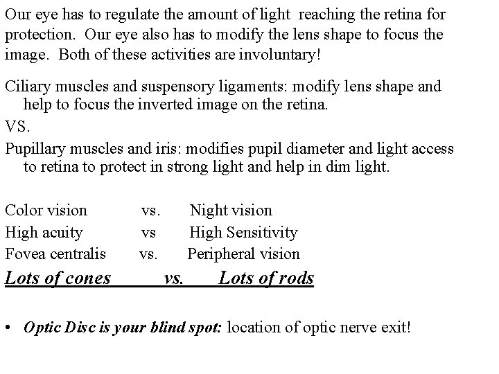 Our eye has to regulate the amount of light reaching the retina for protection.