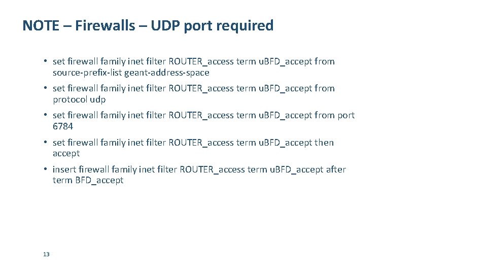 NOTE – Firewalls – UDP port required • set firewall family inet filter ROUTER_access