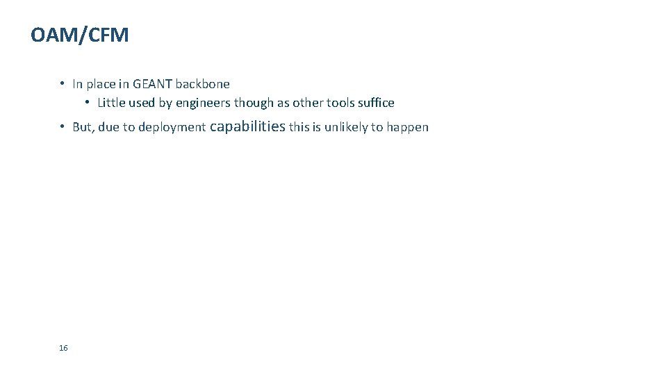 OAM/CFM • In place in GEANT backbone • Little used by engineers though as