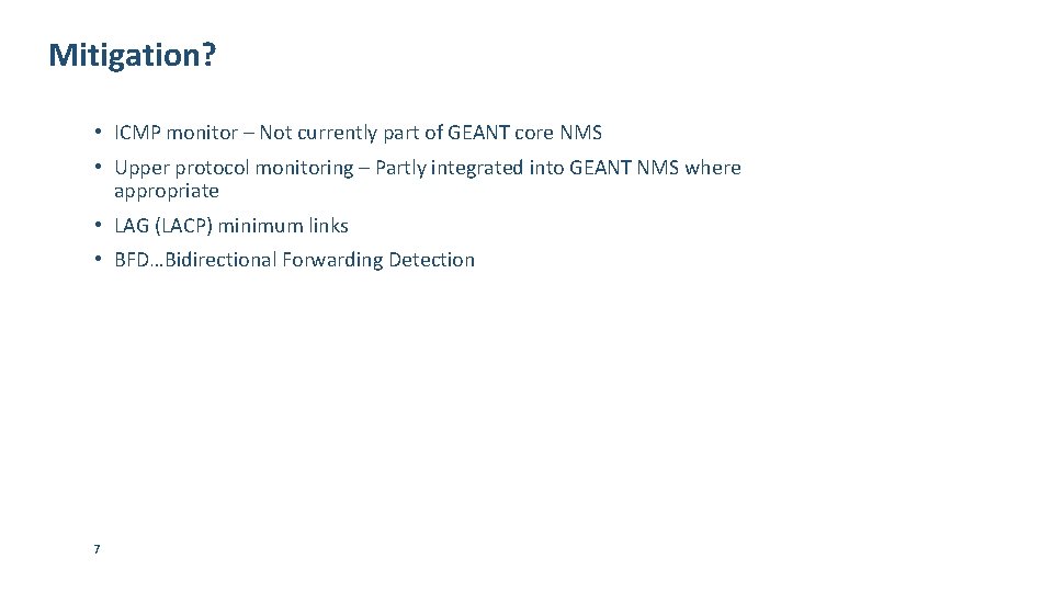 Mitigation? • ICMP monitor – Not currently part of GEANT core NMS • Upper