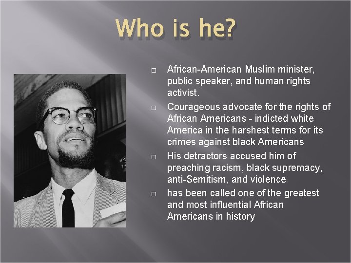 Who is he? African-American Muslim minister, public speaker, and human rights activist. Courageous advocate