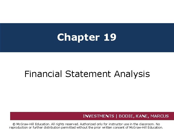 Chapter 19 Financial Statement Analysis INVESTMENTS | BODIE, KANE, MARCUS © Mc. Graw-Hill Education.