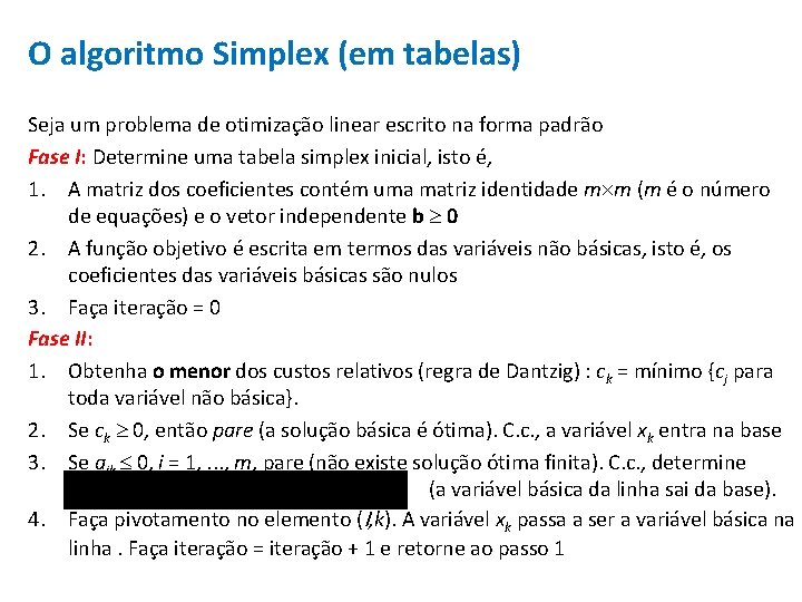 O algoritmo Simplex (em tabelas) Seja um problema de otimização linear escrito na forma