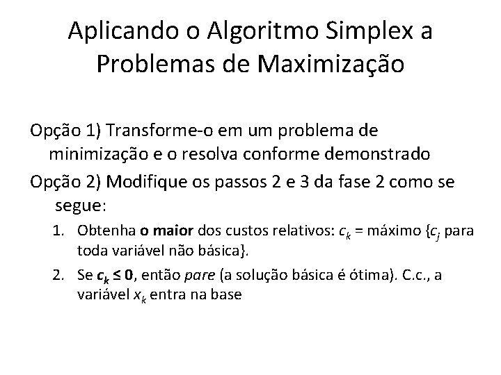 Aplicando o Algoritmo Simplex a Problemas de Maximização Opção 1) Transforme-o em um problema